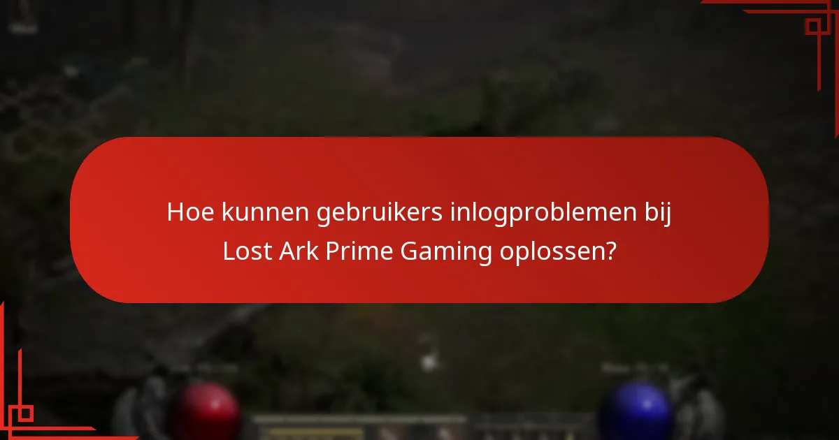 Welke problemen kunnen zich voordoen tijdens het inloggen op Lost Ark via Prime Gaming?
