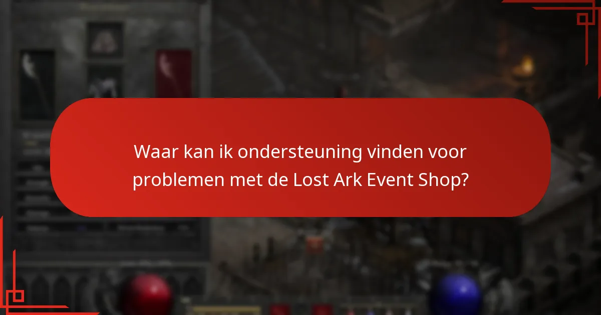 Waar kan ik ondersteuning vinden voor problemen met de Lost Ark Event Shop?