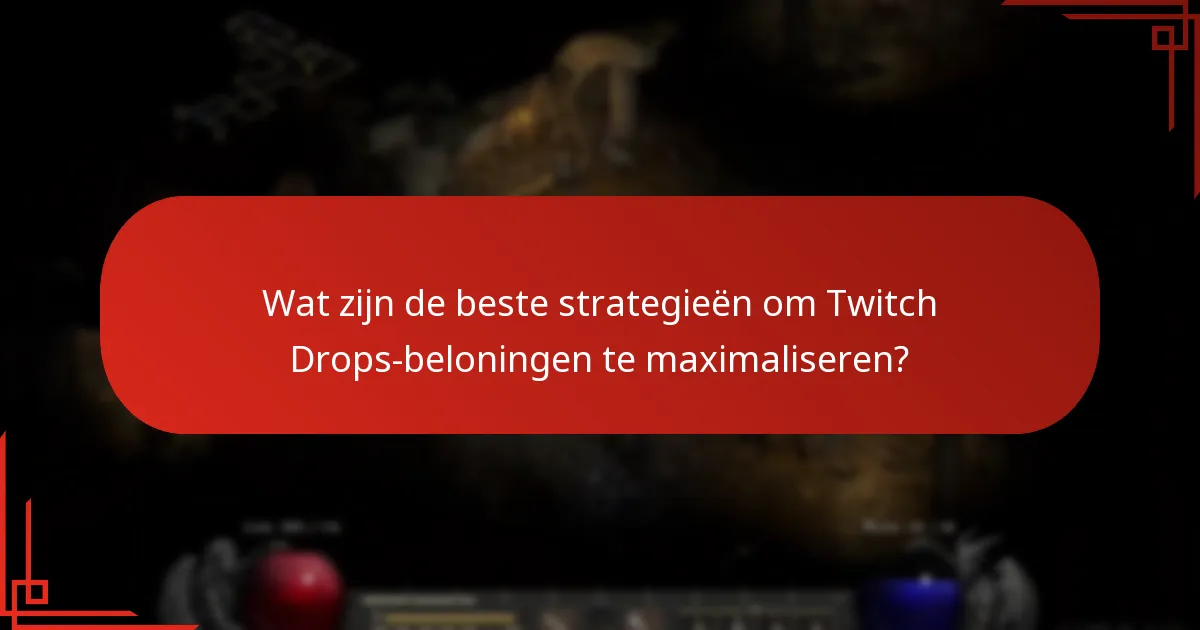 Wat zijn de beste strategieën om Twitch Drops-beloningen te maximaliseren?