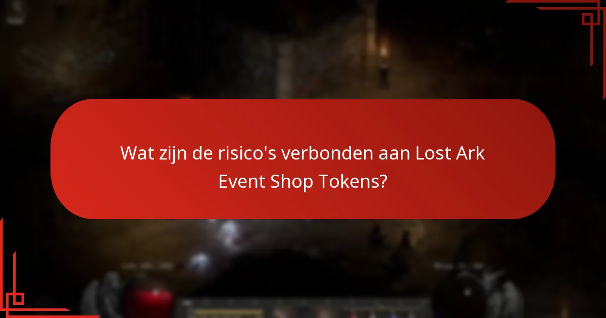 Wat zijn de risico’s verbonden aan Lost Ark Event Shop Tokens?