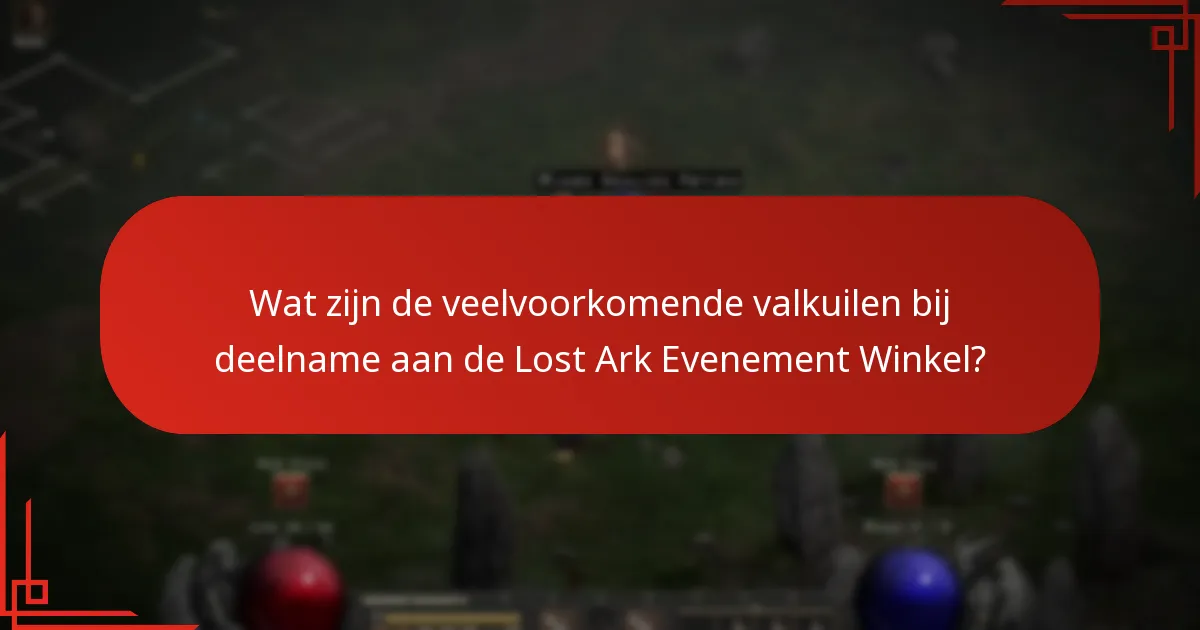 Wat zijn de veelvoorkomende valkuilen bij deelname aan de Lost Ark Evenement Winkel?