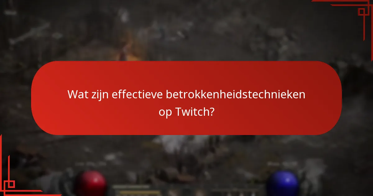 Wat zijn effectieve betrokkenheidstechnieken op Twitch?